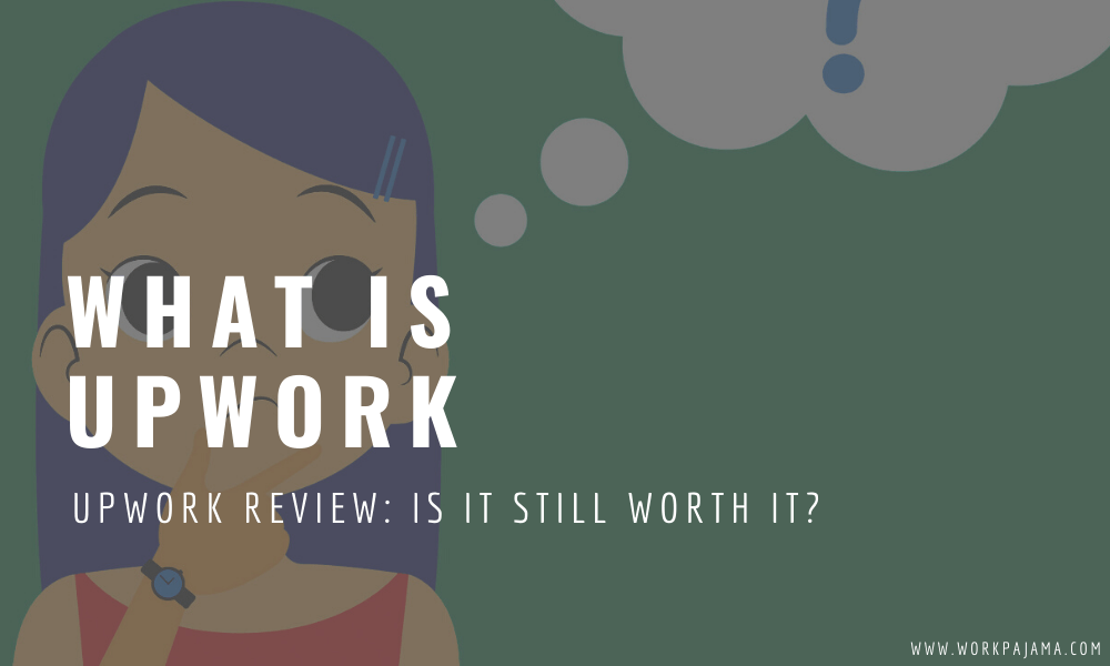 What Is Upwork? Is It Still Worth It? [2021 Review]