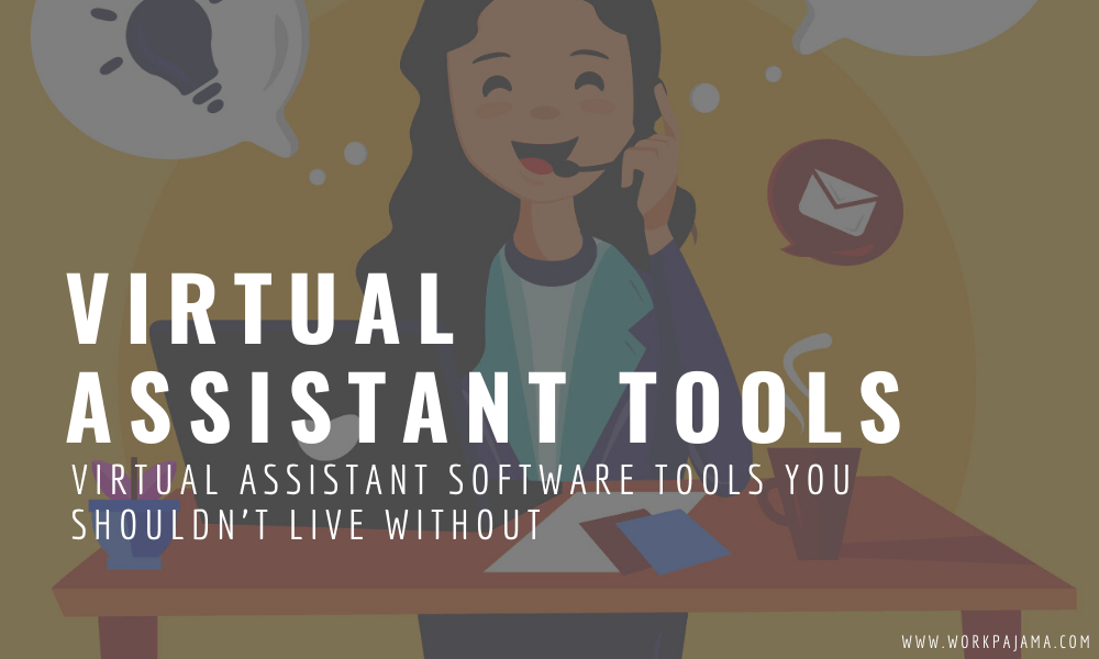Virtual Assistant Software Tools You Shouldn’t Live Without