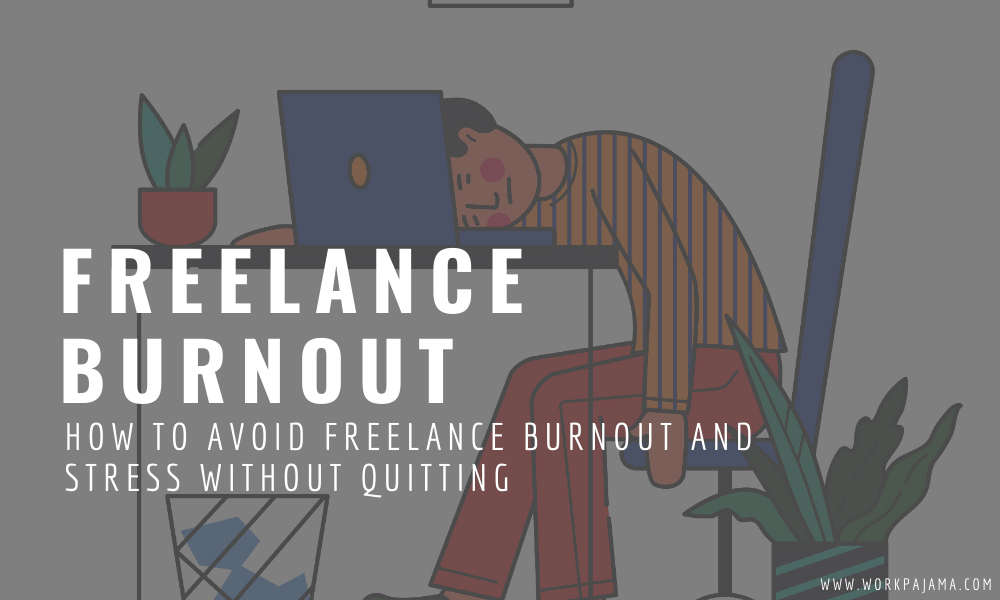 How to Avoid Freelance Burnout and Stress Without Quitting